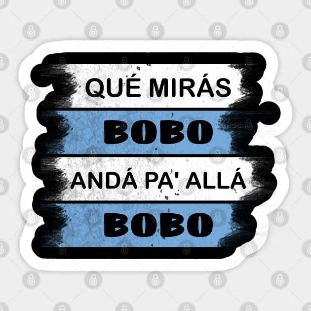 Qué Mirás Bobo Andá Pa Allá Funny Speech Que Miras Bobo Sticker Teepublic